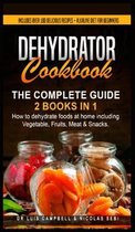 Dehydrator Cookbook: The Complete Guide: 2 books in 1