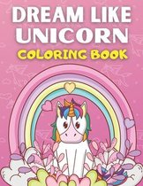 Dream Like Unicorn Coloring Book