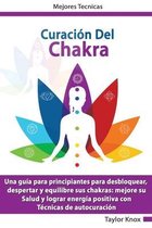 Curación De Chakra - Una guia para principiantes para desbloquear, despertar y equilibre sus chakras: mejore su Salud y lograr energia positiva