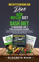 Mediterranean Diet + Acid Reflux Diet + Dash Diet 3 Books in 1. The Ultimate Guide