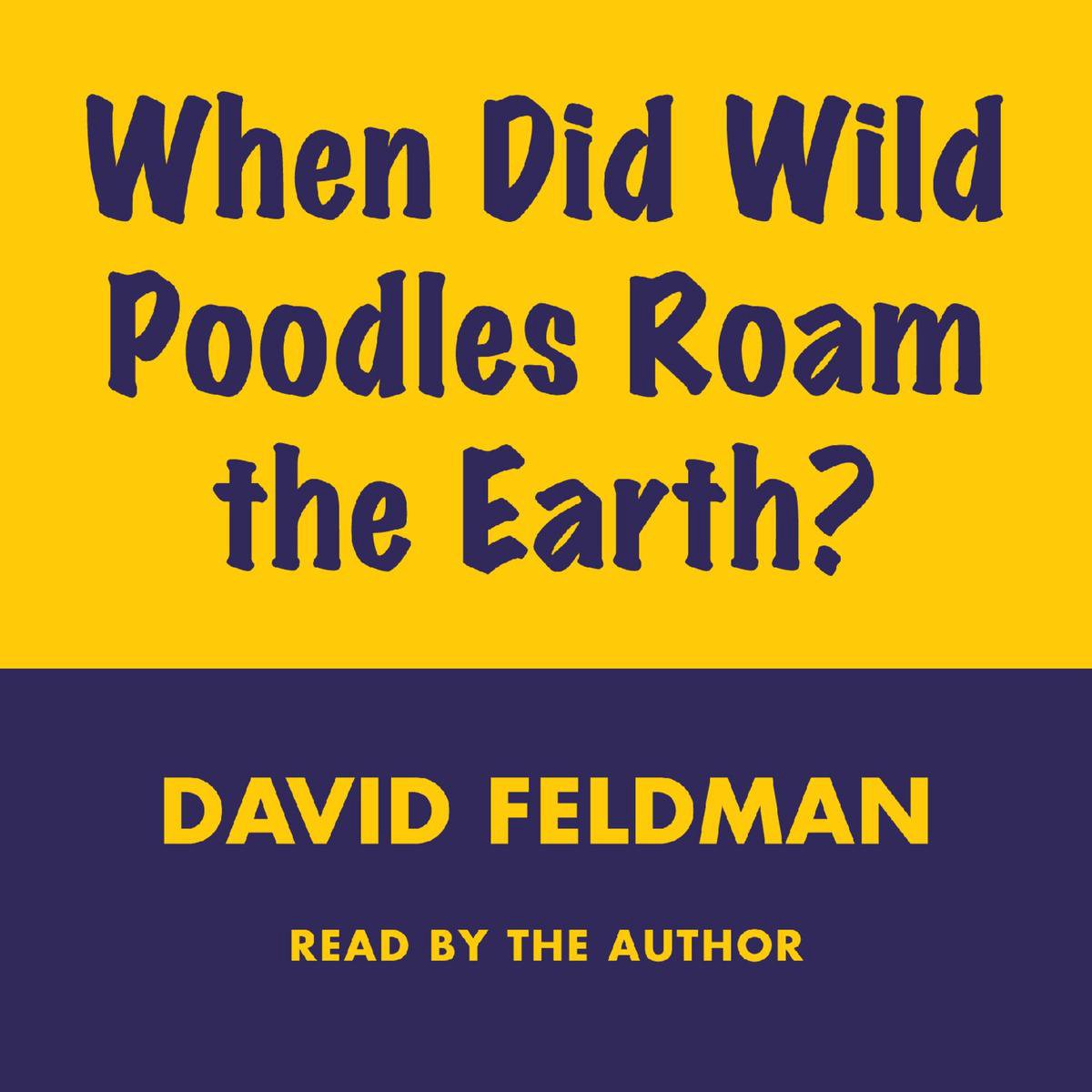 When Did Wild Poodles Roam the Earth? - Harperaudio