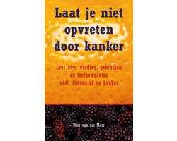 Laat je niet opvreten door kanker