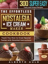 The Effortless Nostalgia Ice Cream Maker Cookbook