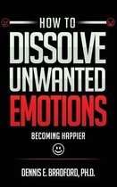 How to Dissolve Unwanted Emotions