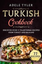 Turkish Cookbook: Discover Over 77 Traditional Recipes From Turkey And Balkans