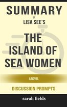 Summary of Lisa See’s The Island of Sea Women: A Novel: Discussion Prompts