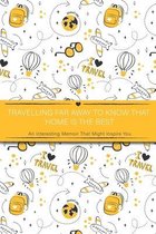 Travelling Far Away To Know That Home Is The Best: An Interesting Memoir That Might Inspire You