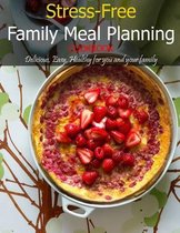 Stress-Free Family Meal Planning Cookbook