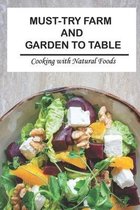 Must-Try Farm And Garden To Table: Cooking with Natural Foods