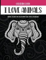 I Love Animals - Coloring Book - Animal Designs for Relaxation with Stress Relieving