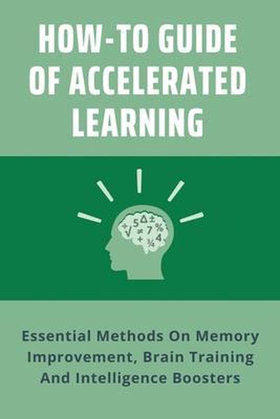 HowTo Guide Of Accelerated Learning Essential Methods On Memory