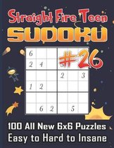 Straight Fire Teen Sudoku 100 All New 6 x 6 Puzzles, Easy to Hard to Insane