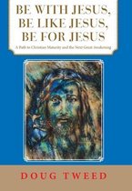 Be with Jesus, Be Like Jesus, Be for Jesus