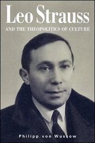 SUNY series in the Thought and Legacy of Leo Strauss- Leo Strauss and the Theopolitics of Culture