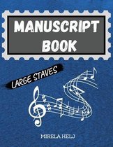 Manuscript Book Large Staves: Great Music Writing Notebook - Wide Staff, Blank Sheet Music Notebook!