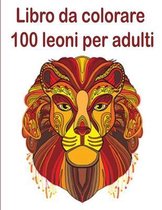 Libro da colorare 100 leoni per adulti
