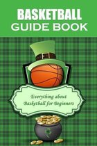 Basketball Guide Book: Everything about Basketball for Beginners