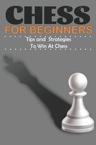 Chess For Beginners Tips and Strategies To Win At Chess