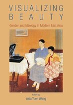 Visualizing Beauty - Gender and Ideology in Modern East Asia