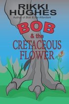 Bob & the Cretaceous Flower