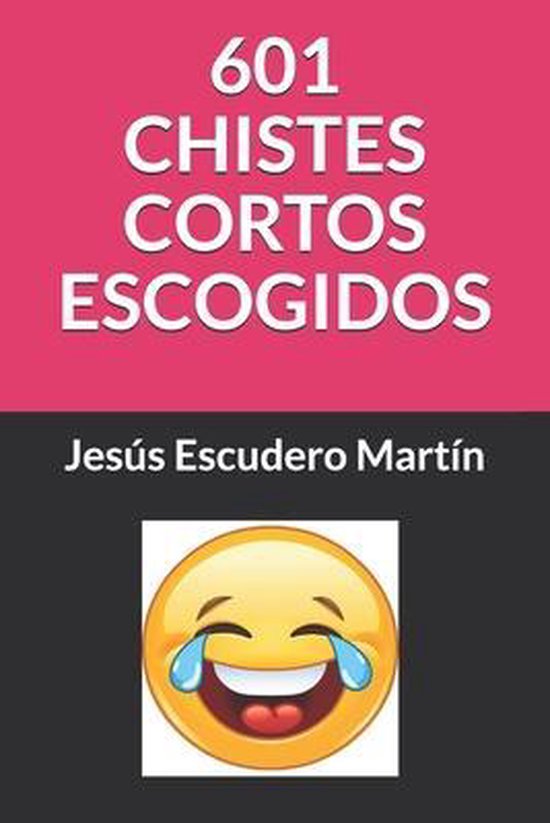 Chistes Cortos Escogidos (Kindle Y Tapa Blanda)- 601 Chistes Cortos Escogidos
