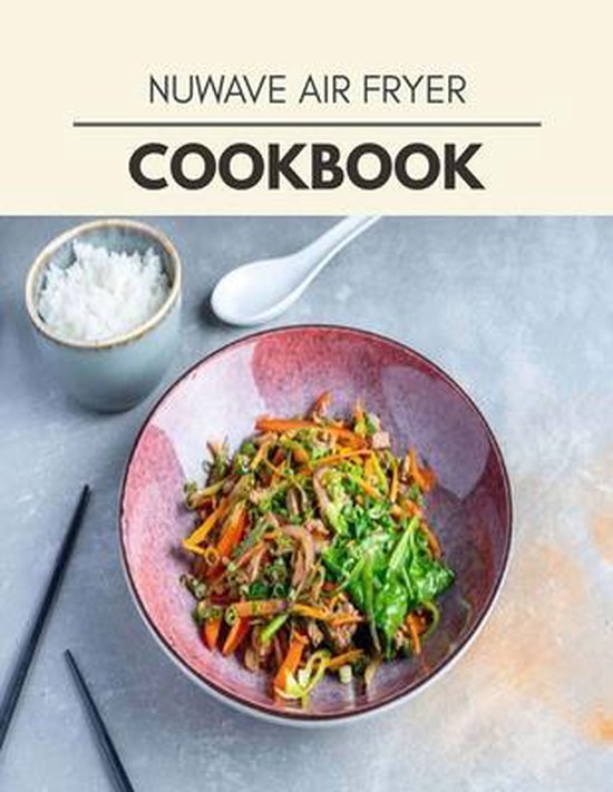 Nuwave Air Fryer Cookbook, Madeleine Underwood | 9798592069161 | Boeken ...