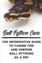 Ball Python Care The Informative Guide To Caring For And Keeping Ball Pythons As A Pet