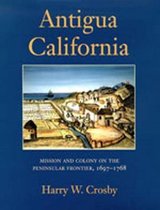 Antigua California: Mission and Colony on the Peninsular Frontier, 1697-1768