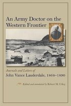 An Army Doctor on the Western Frontier: Journals and Letters of John Vance Lauderdale, 1864-1890