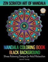 Mandala Coloring book Black Background - Zen Scratch Art Of Mandala Stress Relieving Designs For Adult Relaxation Vol.15