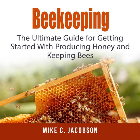 Beekeeping: The Ultimate Guide for Getting Started With Prod ... - cover
