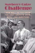 Mayberry Quize Challenge: How Well Do You Know The Andy Griffith Show With 1,500 Questions