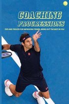 Coaching Progressions: Tips And Triscks For Improving Tennis, Bring Out The Best In You