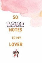 50 Love Notes to my lover