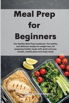 Meal Prep for Beginners: The Healthy Meal Prep Cookbook