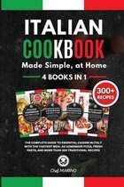 ITALIAN COOKBOOK Made Simple, at Home 4 Books in 1 The Complete Guide to Essential Cusine in Italy with the Tastiest Meal as Homemade Pizza, Fresh Pasta, and More Than 300 Traditio