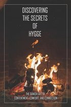 Discovering The Secrets Of Hygge: The Danish Art Of Contentment, Comfort, And Connection