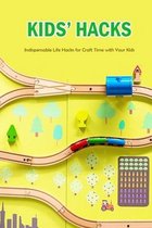Kids' Hacks: Indispensable Life Hacks for Craft Time with Your Kids