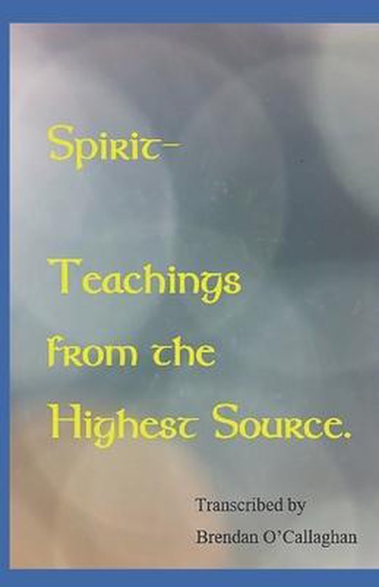 Spirit - Teachings From The Highest Source: Spiritual Meditations