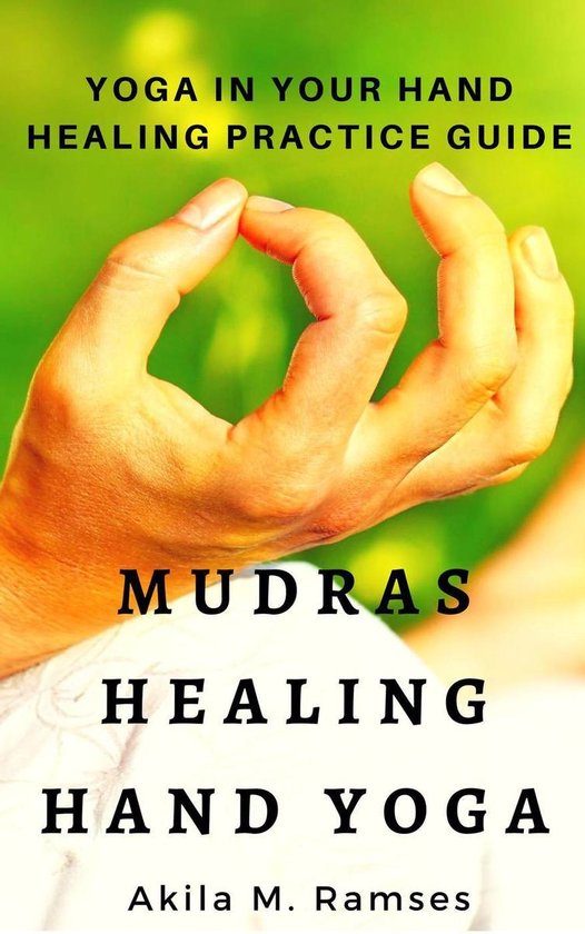 Mudras Healing Hand Yoga: Yoga In Your Hand Healing Practice ... - cover