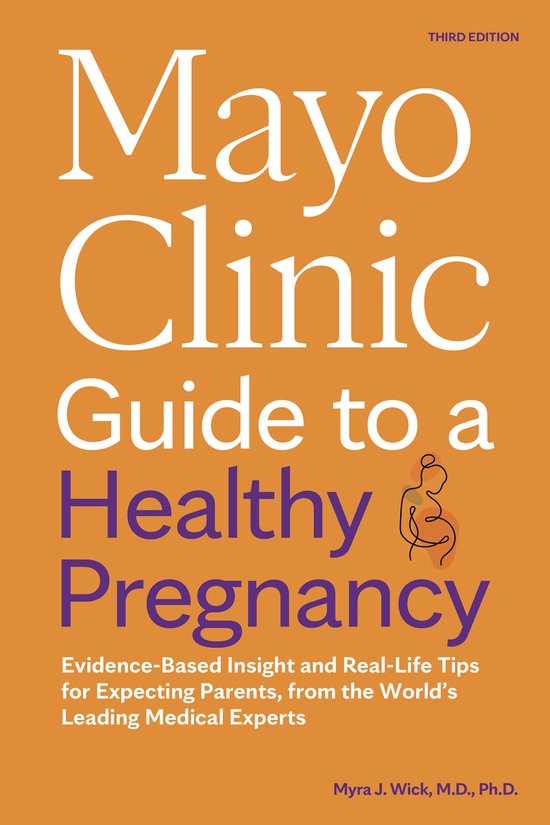 Mayo Clinic Parenting Guides- Mayo Clinic Guide to a Healthy Pregnancy