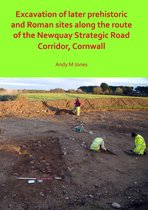 Excavation of Later Prehistoric and Roman Sites along the Route of the Newquay Strategic Road Corridor, Cornwall