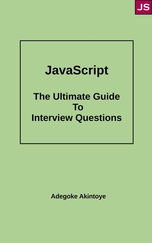 JavaScript - The Ultimate Guide to Interview Questions (ebook), Adegoke ...