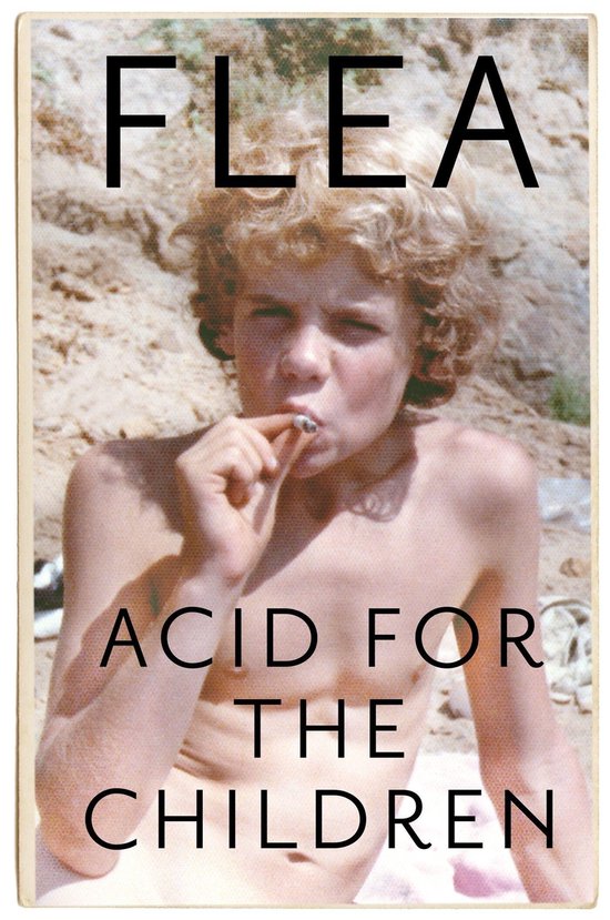 Acid For The Children  The autobiography of Flea, the Red Ho ... - cover