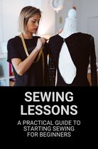 Sewing Lessons: A Practical Guide To Starting Sewing For Beginners