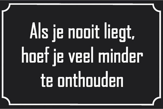 Wandbord Teksten Humor - Als Je Nooit Liegt Hoef Je Veel Minder Te Onthouden