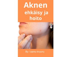 Aknen ehkäisy ja hoito