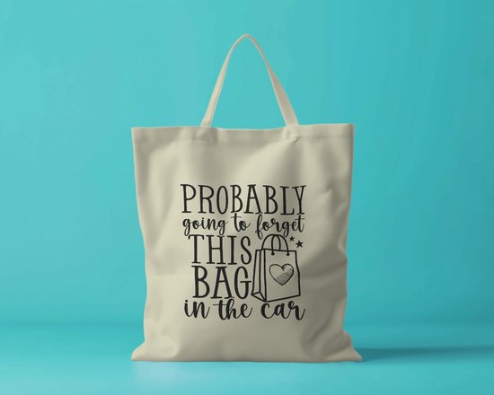 Sac fourre-tout Je vais probablement oublier ce sac dans la voiture - Sacs fourre-tout Funny - sac à bandoulière - Tassen amusants - Fashion sarcastique - Citations - Smile - Sourire - Élégant