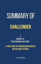 Summary of Challenger by Adam Higginbotham: A True Story of Heroism and Disaster on the Edge of Space
