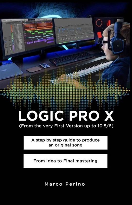 LOGIC PRO X - A Step by Step Guide to Produce an Original So ... - cover